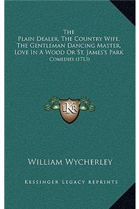 The Plain Dealer, The Country Wife, The Gentleman Dancing Master, Love In A Wood Or St. James's Park