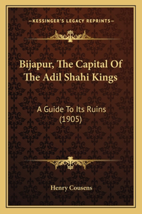 Bijapur, The Capital Of The Adil Shahi Kings