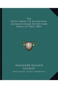Huth Library, Or Elizabethan-Jacobean Unique Or Very Rare Books In Verse (1887)