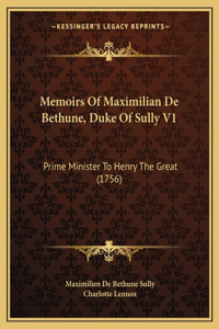 Memoirs Of Maximilian De Bethune, Duke Of Sully V1