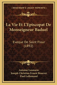 La Vie Et L'Episcopat De Monseigneur Baduel