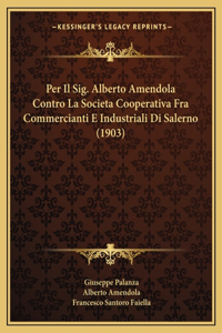 Per Il Sig. Alberto Amendola Contro La Societa Cooperativa Fra Commercianti E Industriali Di Salerno (1903)