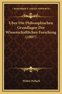 Uber Die Philosophischen Grundlagen Der Wissenschaftlichen Forschung (1907)