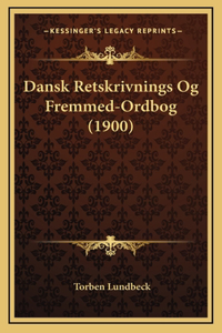 Dansk Retskrivnings Og Fremmed-Ordbog (1900)