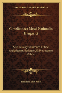 Cimeliotheca Mvsei Nationalis Hvngarici