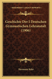 Geschichte Der I Deutschen Gymnastischen Lehranstalt (1906)