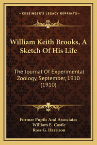 William Keith Brooks, A Sketch Of His Life