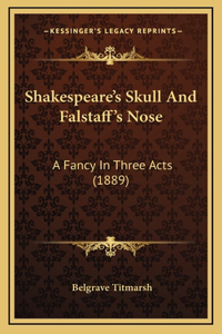 Shakespeare's Skull And Falstaff's Nose