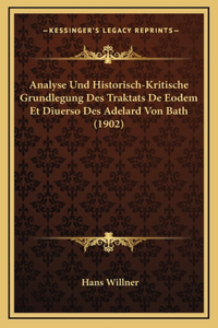 Analyse Und Historisch-Kritische Grundlegung Des Traktats De Eodem Et Diuerso Des Adelard Von Bath (1902)