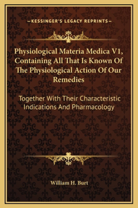 Physiological Materia Medica V1, Containing All That Is Known Of The Physiological Action Of Our Remedies
