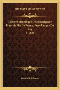 L'Entree Magnifique De Monseigneur Francois Filz De France, Frere Unique Du Roy (1582)