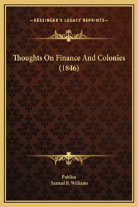 Thoughts On Finance And Colonies (1846)