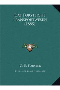 Das Forstliche Transportwesen (1885)