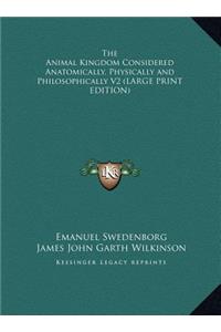 The Animal Kingdom Considered Anatomically, Physically and Philosophically V2