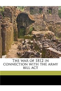 The War of 1812 in Connection with the Army Bill ACT