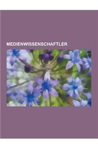 Medienwissenschaftler: Umberto Eco, Jean Baudrillard, Norbert Bolz, Thomas Kuchenbuch-Henneberg, Franz Six, Friedrich Kittler, Oliver Grau, C