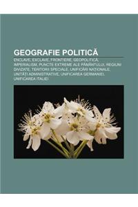 Geografie Politic: Enclave, Exclave, Frontiere, Geopolitic, Imperialism, Puncte Extreme Ale P Mantului, Regiuni Divizate, Teritorii Speci