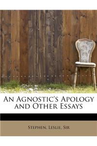 An Agnostic's Apology and Other Essays