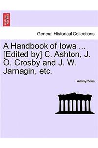 Handbook of Iowa ... [Edited By] C. Ashton, J. O. Crosby and J. W. Jarnagin, Etc.