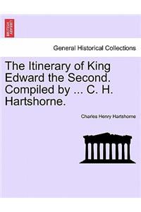 The Itinerary of King Edward the Second. Compiled by ... C. H. Hartshorne.