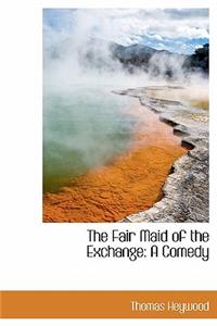 The Fair Maid of the Exchange