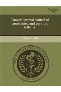 Convex Optimal Control of Constrained and Periodic Systems