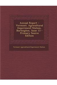 Annual Report - Vermont. Agricultural Experiment Station, Burlington, Issue 13