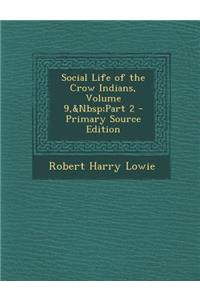 Social Life of the Crow Indians, Volume 9, Part 2