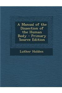 A Manual of the Dissection of the Human Body