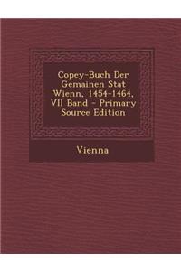 Copey-Buch Der Gemainen Stat Wienn, 1454-1464, VII Band