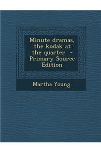 Minute Dramas, the Kodak at the Quarter