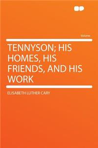 Tennyson; His Homes, His Friends, and His Work