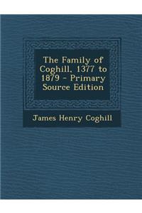 The Family of Coghill, 1377 to 1879