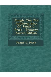 Jungle Jim the Autobiography of James L. Price