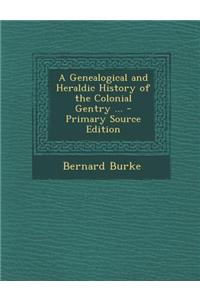 A Genealogical and Heraldic History of the Colonial Gentry ...