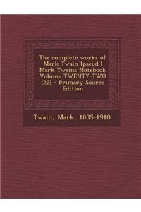 The Complete Works of Mark Twain [Pseud.] Mark Twains Notebook Volume Twenty-Two (22)