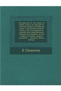 Introduction to the Study of Indian Music; An Attempt to Reconcile Modern Hindustani Music with Ancient Musical Theory and to Propound an Accurate and