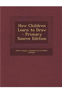 How Children Learn to Draw - Primary Source Edition