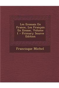 Les Ecossais En France, Les Francais En Ecosse, Volume 1