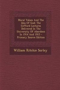 Moral Values and the Idea of God: The Gifford Lectures Delivered in the University of Aberdeen in 1914 and 1915