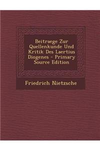 Beitraege Zur Quellenkunde Und Kritik Des Laertius Diogenes - Primary Source Edition