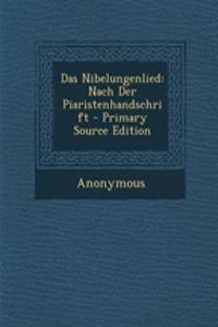Das Nibelungenlied: Nach Der Piaristenhandschrift - Primary Source Edition