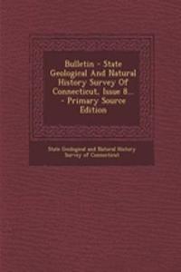Bulletin - State Geological and Natural History Survey of Connecticut, Issue 8... - Primary Source Edition