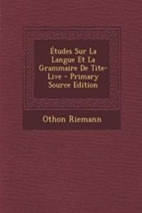 Etudes Sur La Langue Et La Grammaire de Tite-Live