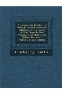Velazquez and Murillo: A Descriptive and Historical Catalogue of the Works of Don Diego de Silva Velazquez and Bartolome Esteban Murillo - Pr