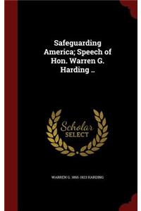 Safeguarding America; Speech of Hon. Warren G. Harding ..