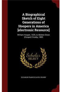 A Biographical Sketch of Eight Generations of Hoopers in America [electronic Resource]