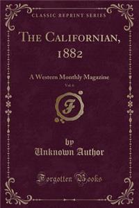 The Californian, 1882, Vol. 6