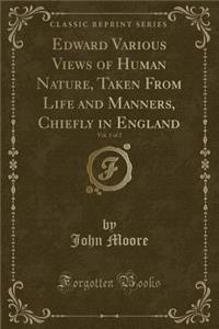 Edward Various Views of Human Nature, Taken from Life and Manners, Chiefly in England, Vol. 1 of 2 (Classic Reprint)