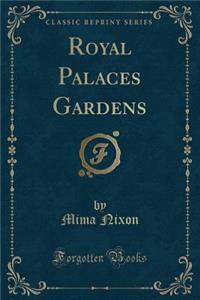 Royal Palaces Gardens (Classic Reprint)